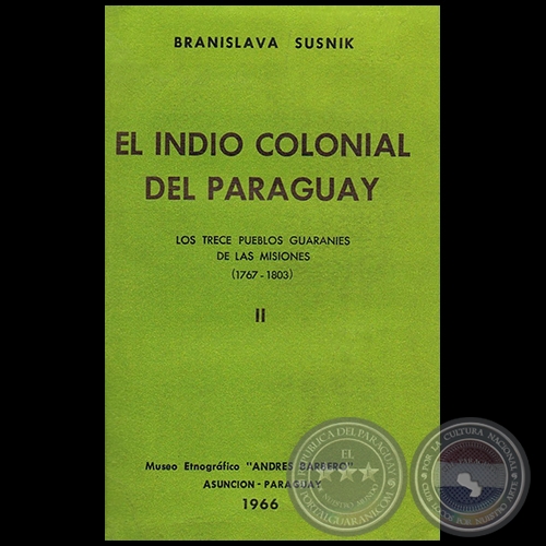 EL INDIO COLONIAL DEL PARAGUAY - TOMO II - Obra de BRANISLAVA SUSNIK - Ao 1966